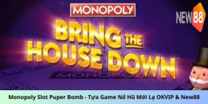 Monopoly Slot Puper Bomb - Tựa Game Nổ Hũ Mới Lạ